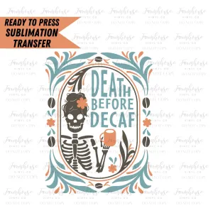 Death Before Decaf, Ready To Press Sublimation Transfers, Coffee Lover, Sublimation Prints, Easy Sub, Caffeine Lover Coffee Design