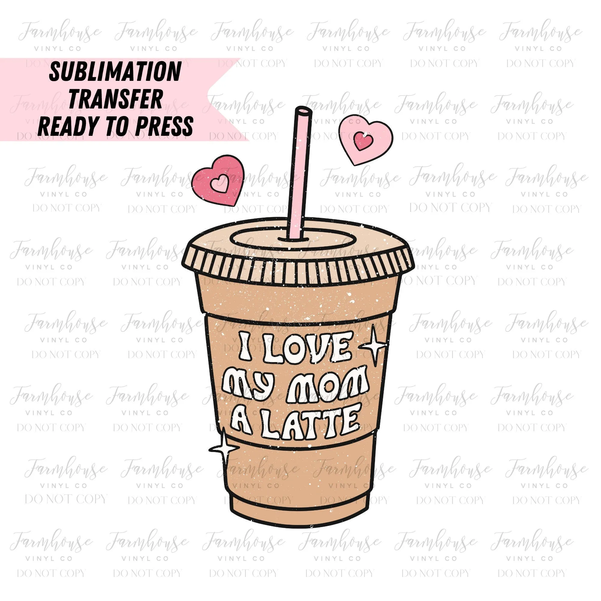 Distressed I Love My Mom A Latte Ready to Press Sublimation Transfer