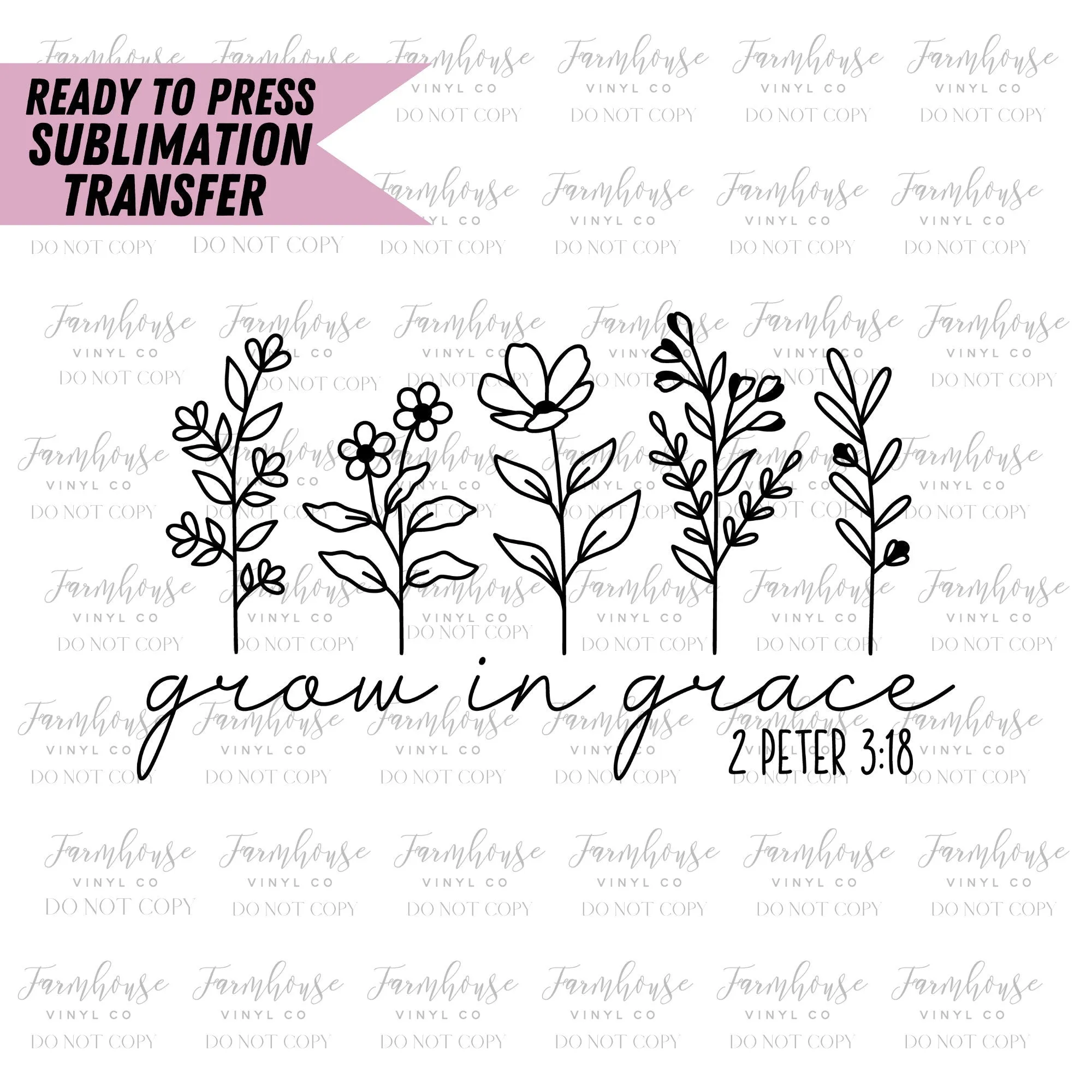 Grow in Grace, Ready to Press Sublimation Transfer, Sublimation Prints, Heat Transfer, Faith, Christian Biblical Quote, 2 Peter 3:18