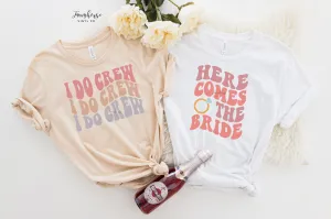 Here Comes the Bride & I Do Crew Shirt