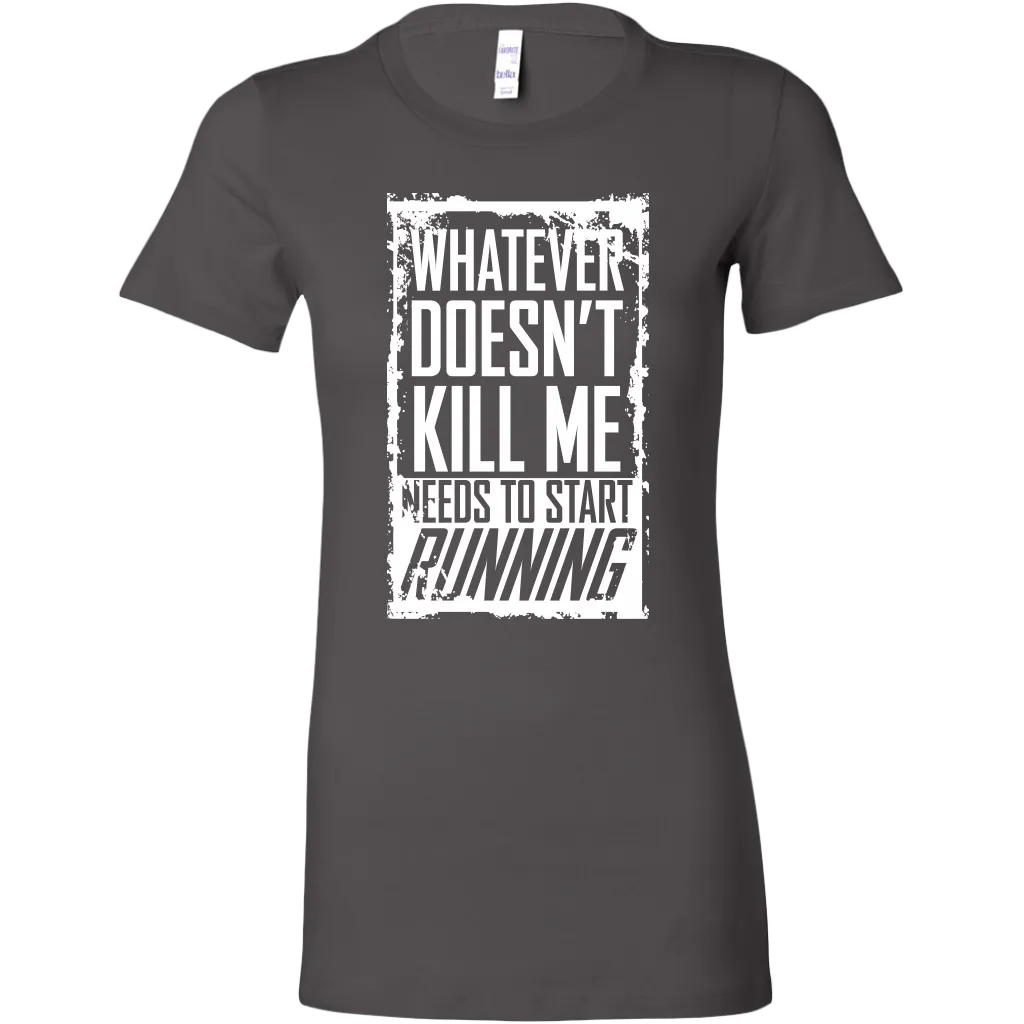 What Doesn't Kill Me Women's T-Shirt