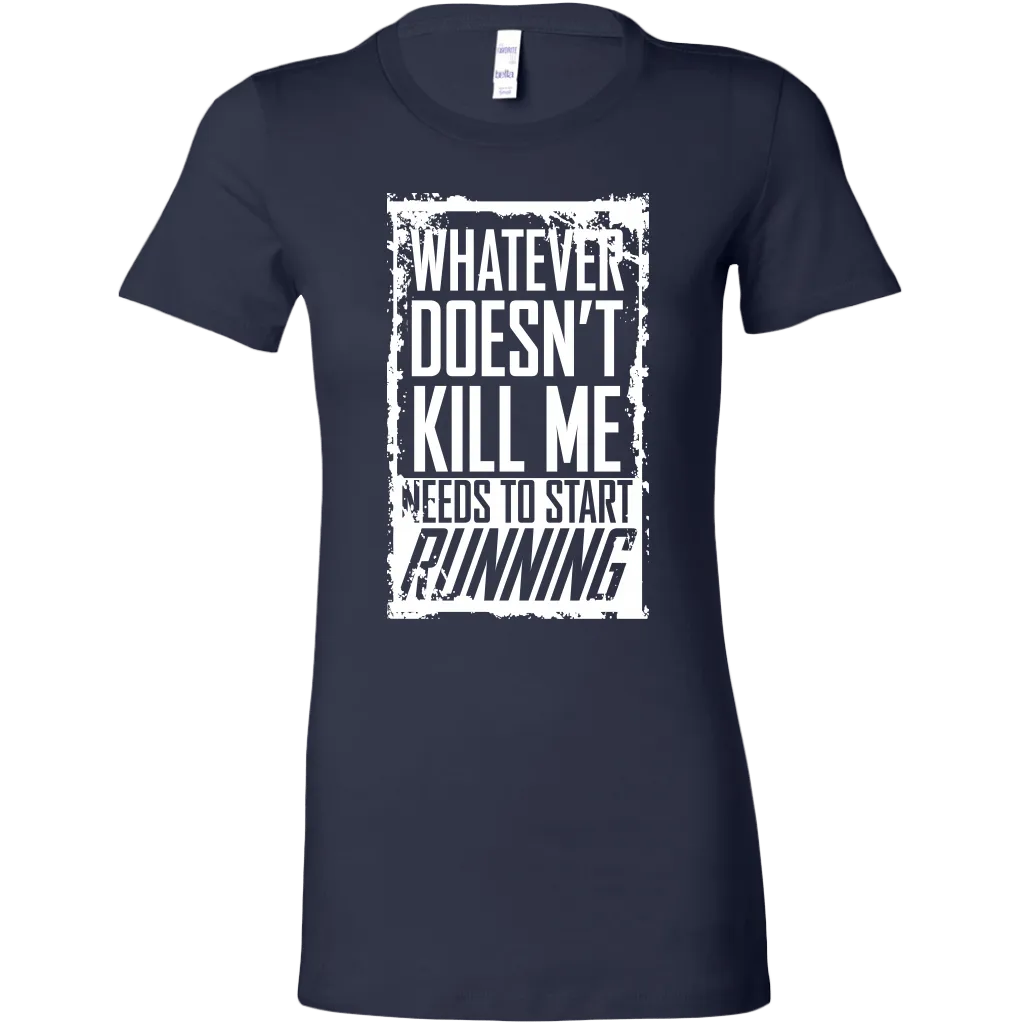 What Doesn't Kill Me Women's T-Shirt