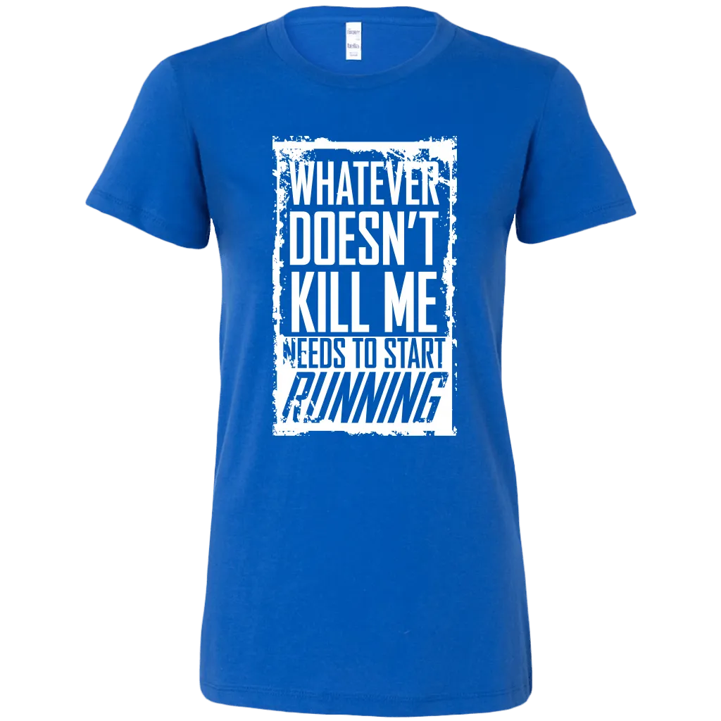 What Doesn't Kill Me Women's T-Shirt