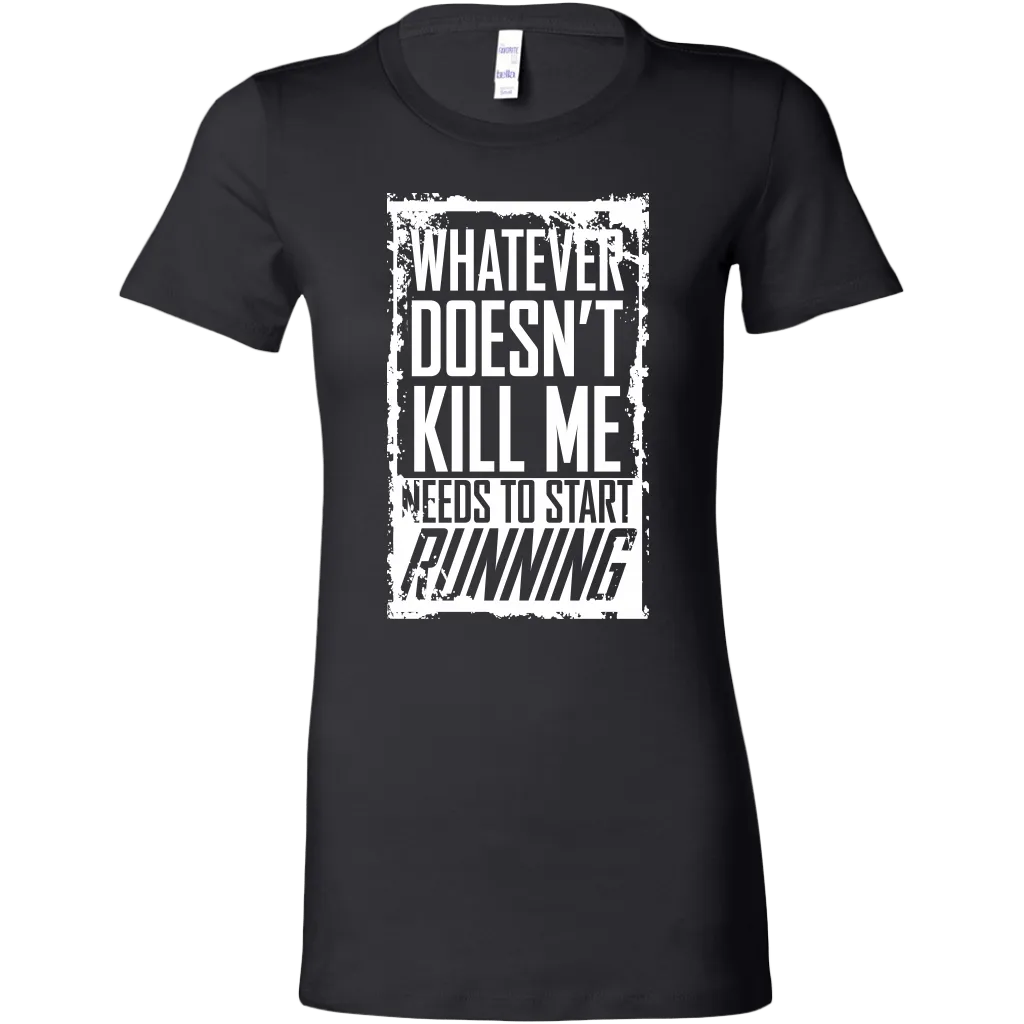 What Doesn't Kill Me Women's T-Shirt